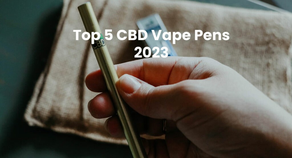 Top 5 CBD Vape Pens 2023