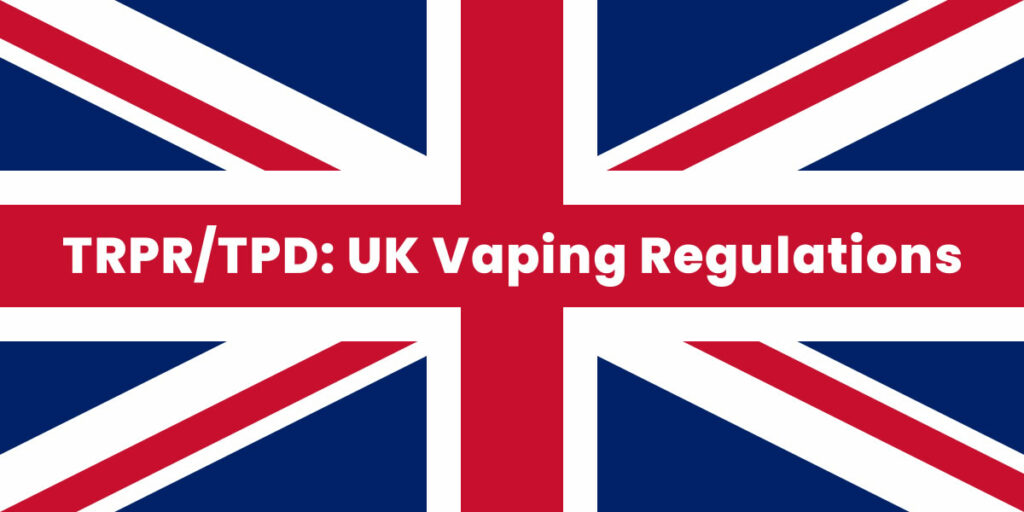 Understanding the TRPR/TPD: UK Vaping Regulations TRPR/TPD: UK Vaping Regulations