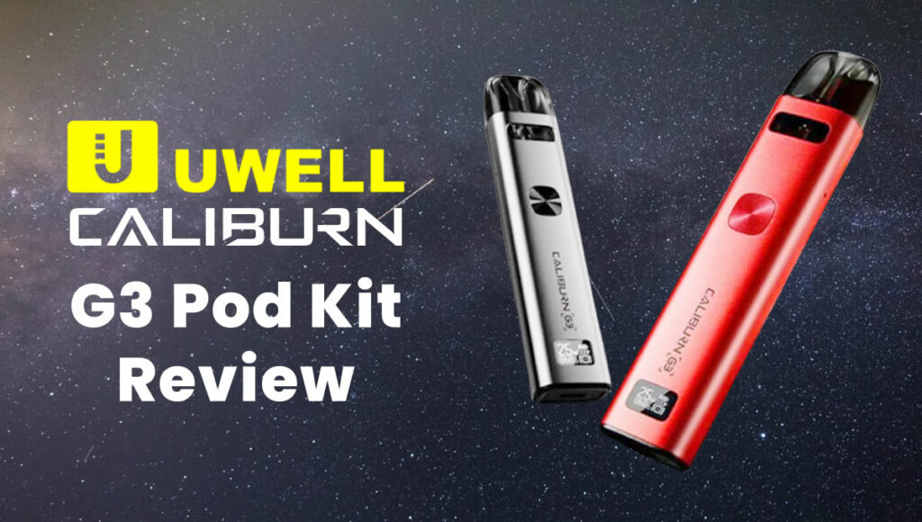 In-Depth Uwell Caliburn G3 Pod Kit Review Uwell Caliburn G3 review
